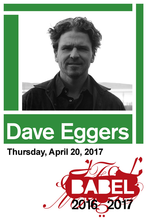 BABEL - Dave Eggers - April 20, 2017 - Just Buffalo Literary Center