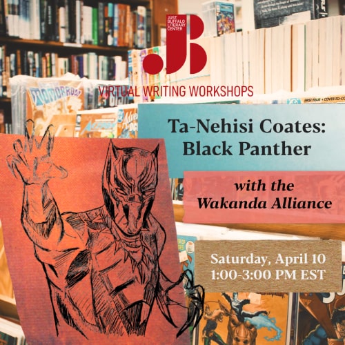 Ta-Nehisi Coates Black Panther - April 10 2021 - Wakanda Alliance - Adult Writing Workshop - Just Buffalo Literary Center