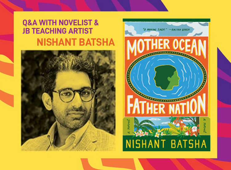 Q&A with novelist and JB teaching artist Nishant Batsha