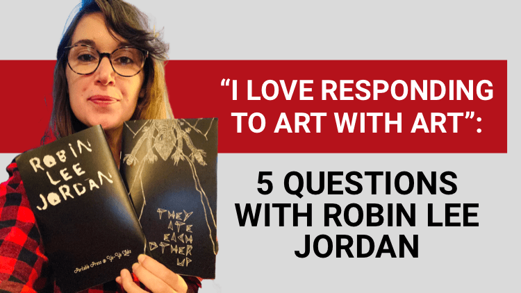 Photo of Robin Lee Jordan holding her chapbook THEY ATE EACH OTHER UP with the text "I love responding to art with art": 5 Questions with Robin Lee Jordan