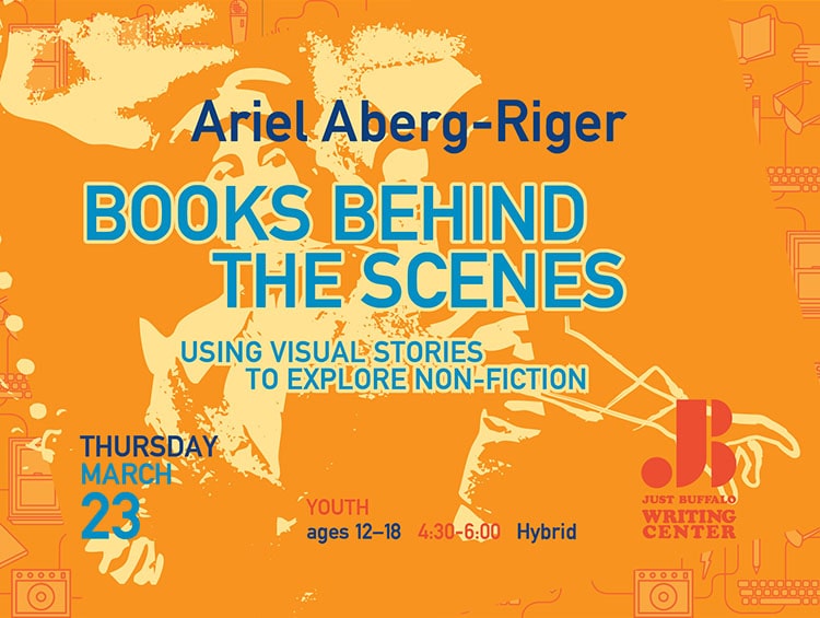 Ariel Aberg-Riger Books Behind the Scenes Using Visual Stories to Explore Non-Fiction at the Just Buffalo Writing Center