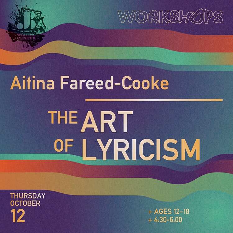 The Art of Lyricism - Aitina Fareed Cooke - Oct 12 2023 - Youth Writing Workshop - Just Buffalo Writing Center