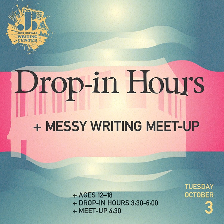 Drop-in Hours and Messy Writing Meet-ups - Oct 3 2023 - Youth Writing Workshop - Just Buffalo Writing Center
