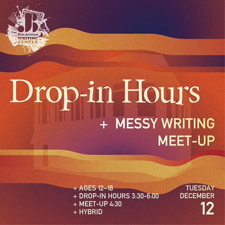 Drop-In Hours - Messy Writing Meet-up - December 12 2023 - Youth. Writing Workshop - Just Buffalo Writing Center