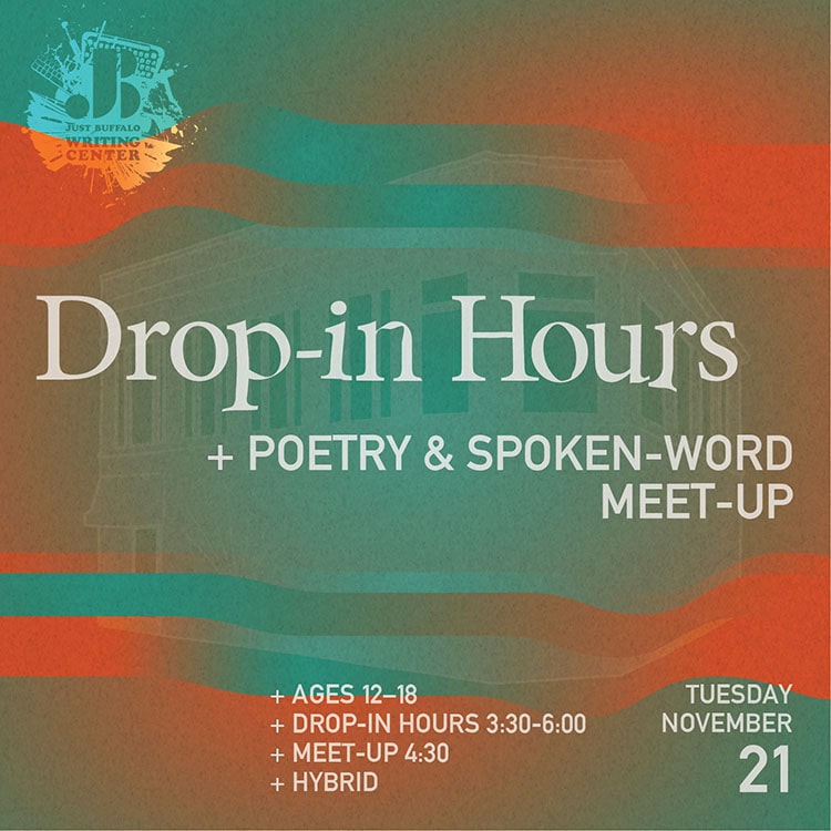 Drop-in Hours and Poetry Spoken Word Meet-up - Youth Writing Workshop - November 21 2023 - Just Buffalo Literary Center