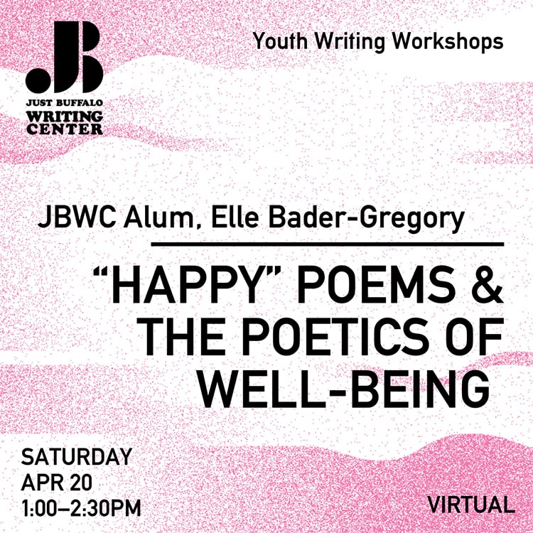 Poetics of Well-being - Elle Baden-Gregory - April 20 2024 - Youth Writing Workshop - Just Buffalo Literary Center
