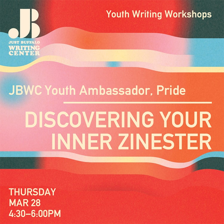 Discovering Your Inner Zinester - March 28 2024 - Youth Writing Workshop - Just Buffalo Literary Center