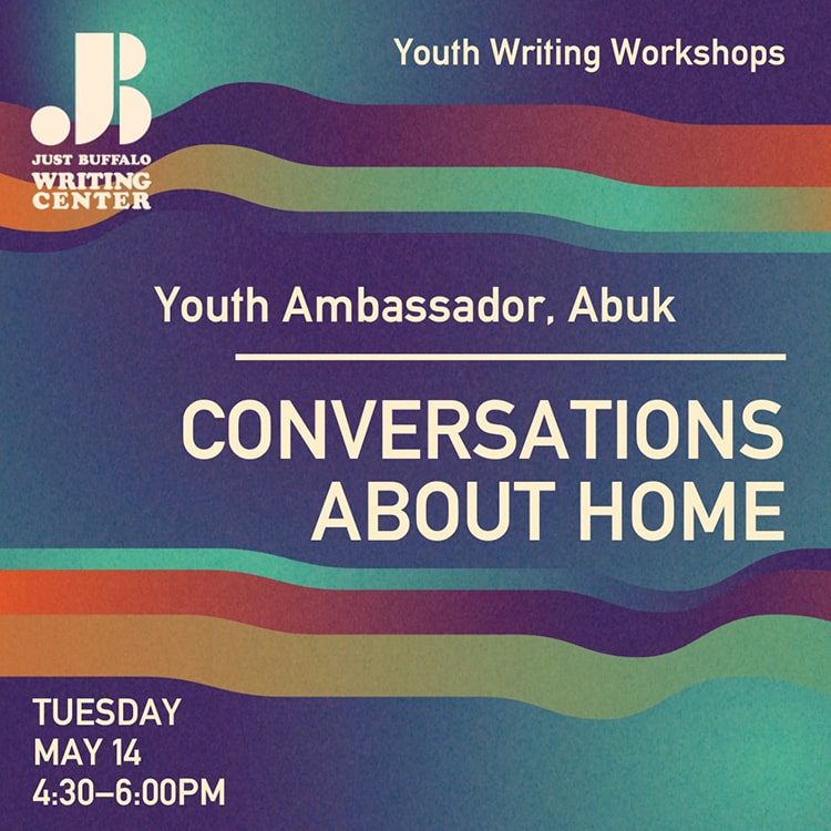 Conversations About Home - May 14 2024 - Youth Writing Workshop - Just Buffalo Literary Center