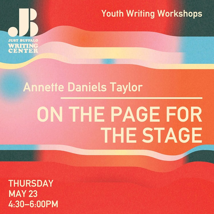 On the Page for the Stage - Annette Daniels Taylor - May 23 2024 - Youth Writing Workshop - Just Buffalo Literary Center