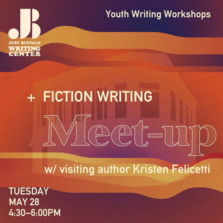 Fiction Writing Meet-Up - Kristen Felicetti - May 28 2024 - Youth Writing Workshop - Just Buffalo Literary Center