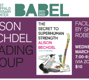 Just Buffalo Literary Center BABEL Alison Bechdel Reading Group Facilitated by Sherry Robbins - The Secret to Superhuman Strength - Wednesday, March 9, 2022